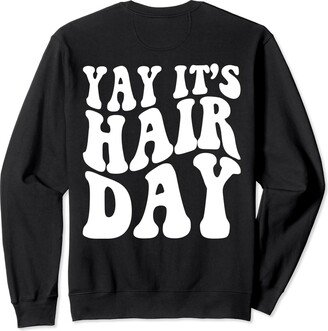 Yay It's Hair Day Hair Salon & Hairstylist Phrase Yay It's Hair Day Hairdresser Hair Stylist Sweatshirt