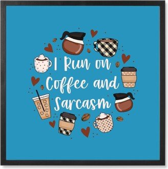 Photo Tiles: I Run On Coffee And Sarcasm - Blue Photo Tile, Black, Framed, 8X8, Blue