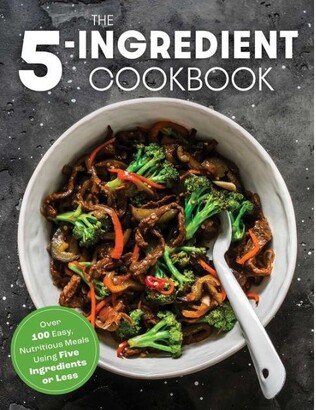 Barnes & Noble The Five Ingredient Cookbook: Over 100 Easy, Nutritious Meals In Five Ingredients Or Less by The Coastal Kitchen