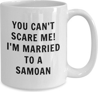 Samoan Mug - You Can't Scare Me, I'm Married To A Samoan Coffee Samoa Gift