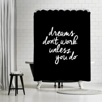 71 x 74 Shower Curtain, Dreams Dont Work Unless You Do by Motivated Type