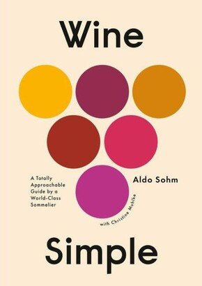 Barnes & Noble Wine Simple: A totally Approachable Guide From A World-Class Sommelier by Aldo Sohm