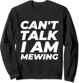 Can't Talk I'm Mewing Apparel Orthodontic Can't Talk I'm Mewing - Funny Design for Men and Women Sweatshirt