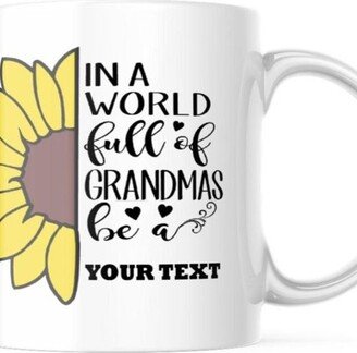 Customized Coffee Cup in A World Full Of Grandmas Be Personalized Mug