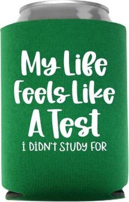 My Life Feels Like A Test I Didn't Study For Funny Can Cooler - Gift Beer Huggie Stocking Stuffer