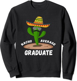 IRIZ Nacho Average Cinco De Mayo Nacho Average Graduate Funny Graduate Humor Cinco De Mayo Sweatshirt