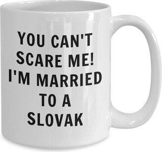 Slovak Mug - You Can't Scare Me, I'm Married To A Slovak Coffee Slovakia Gift