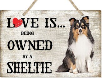 Love Is Being Owned By A Sheltie Dog Breed Themed Sign, Gift, Pet Lover