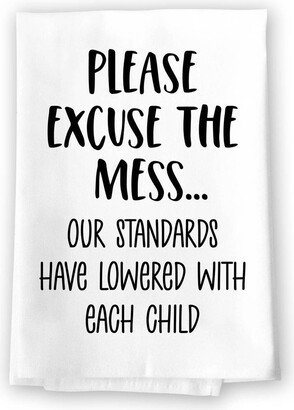 Honey Dew Gifts, Please Excuse The Mess Our Standards Have Lowered With Each Child, Flour Sack Towel, 27 Inch By Inch, 100% Cotton