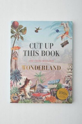 Cut Up This Book And Create Your Own Wonderland: 1,000 Unexpected Images For Collage Artists By Eliza Scott