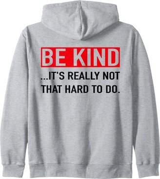 Be Kind Inspirational Quote Positive Message Be Kind It's Really Not That Hard To Do Inspirational Saying Zip Hoodie