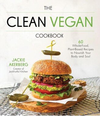 Barnes & Noble The Clean Vegan Cookbook: 60 Whole-Food, Plant-Based Recipes to Nourish Your Body and Soul by Jackie Akerberg