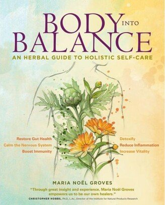 Barnes & Noble Body into Balance: An Herbal Guide to Holistic Self-Care by Maria Noel Groves