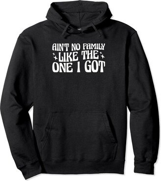 Family Reunion Gifts Ain't No Family Like the One I Got Pullover Hoodie