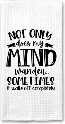 Not Only Does My Mind Wonder Sometimes It Walks Off Completely Kitchen Towel - Funny Decor Hand Dish Towels