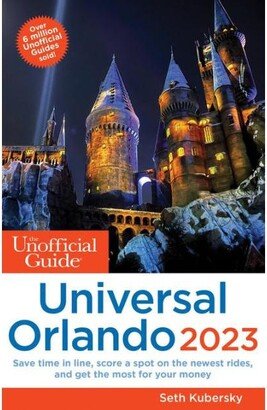 Barnes & Noble The Unofficial Guide to Universal Orlando 2023 by Seth Kubersky