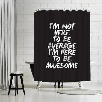 71 x 74 Shower Curtain, Im Not Here To Be Average by Motivated Type