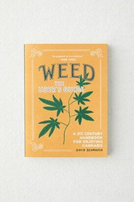 Weed: The User's Guide: A 21st Century Handbook For Enjoying Marijuana By David Schmader