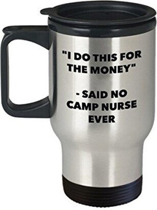 I Do This For The Money - Said No Camp Nurse Travel Mug Funny Insulated Tumbler Birthday Christmas Gifts Idea