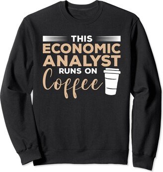 Economic Analyst Gifts This Economic Analyst Runs On Coffee Sweatshirt