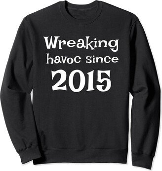 Wreaking Havoc Since - Fun birth year celebration Wreaking Havoc Since 2015 - Fun birth year celebration Sweatshirt