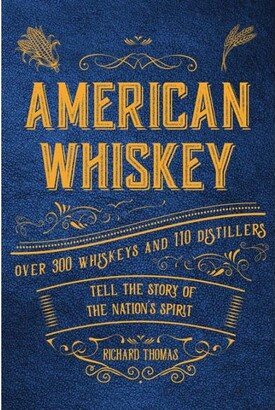 Barnes & Noble American Whiskey: Over 300 whiskeys and 30 distillers tell the story of the nation's spirit by Richard Thomas