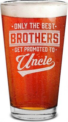 Best Brothers Get Promoted To Uncle Pint Glass