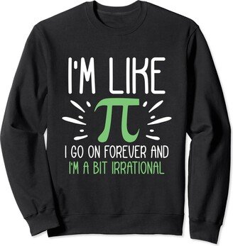 Mathematics Gift Ideas For Math Teacher I Go On Forever And I'm A Bit Irrational Pi Math Teacher Sweatshirt