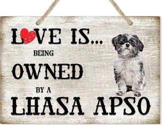 Love Is Being Owned By A Lhasa Apso Dog Breed Themed Sign, Gift, Pet Lover