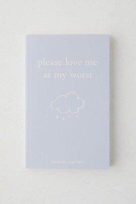 Please Love Me At My Worst By Michaela Angemeer