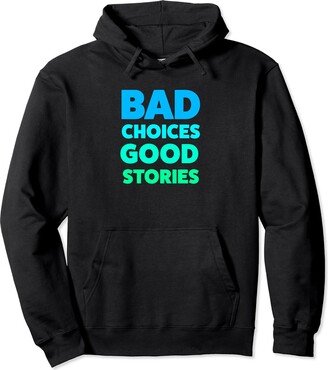 Memegod Funny Meme Novelty Apparel Bad Choices Good Stories Funny Drinking Meme Pullover Hoodie