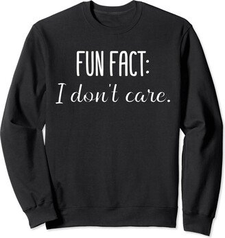 FUN FACT I DON'T CARE Sarcastic Humor Design FUN FACT I DON'T CARE Sarcastic Humor Fun Fact: I Don't Care Sweatshirt