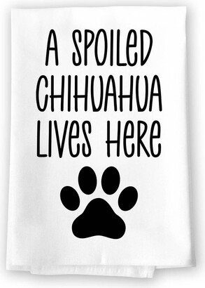 Honey Dew Gifts, A Spoiled Chihuahua Lives Here, Flour Sack Towel, 27 Inch By Inch, 100% Cotton, Home Decor, Tea Towels, Absorbent