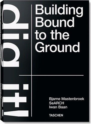 Bjarne Mastenbroek. Dig it! Building Bound to the Ground book