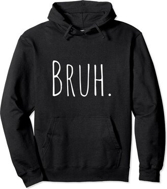 Bruh - Sarcastic Dude Bro Ironic Pun Design Bruh - Sarcastic Dude Bro Ironic Pun - Seriously Man Horror Pullover Hoodie