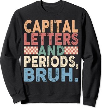 Capital Letters and Periods Bruh - English Teacher Funny Sweatshirt