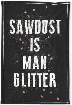 Dad Joke Tea Towel - Sawdust Is Man Glitter By Stitchyrichie Construction Carpenter Male Linen Cotton Canvas Spoonflower