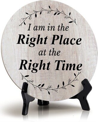 I Am in The Right Place At Time Wood Color Circle Table Sign | 5 X 5