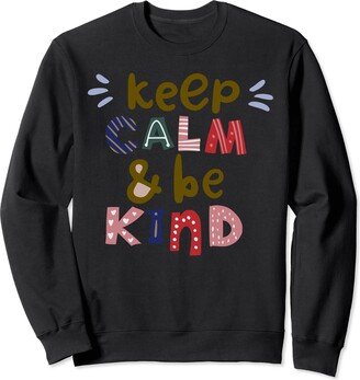 Keep Calm Be Kind Keep Calm & Be Kind Anti-Stress Mental Health Happiness Gift Sweatshirt