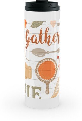 Travel Mugs: Gather Round & Give Thanks - A Fall Festival Of Food, Fun, Family, Friends, And Pie! Stainless Mug, White, 16Oz, Orange