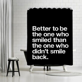 71 x 74 Shower Curtain, Better To Be The One Who Smiled by Motivated Type