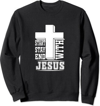 Christian Teez Start With Jesus Stay With Jesus End With Jesus Christian Sweatshirt