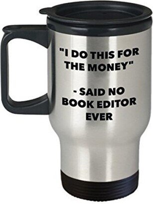 I Do This For The Money - Said No Book Editor Travel Mug Funny Insulated Tumbler Birthday Christmas Gifts Idea