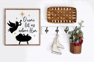 O Come Let Us Adore Him, Baby Jesus, Square Wood Framed Farmhouse Sign, Christmas Decor