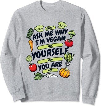 Best Raw Vegan Food Recipes Diet Books Kit Gifts Don't Ask Me Why I'm Vegan Vegan Raw Vegans Veganism Sweatshirt