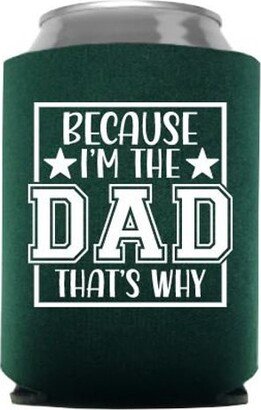 Because I'm The Dad That's Why - Father's Day Can Cooler Gift Stocking Stuffer