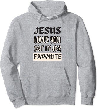 Jesus Loves You But I'm Her Favorite For Faithful Jesus Loves You But I'm Her Favorite - Nice Christian Faith Pullover Hoodie