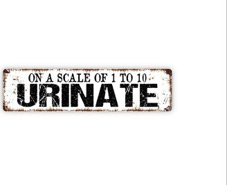 On A Scale Of One To Ten Urinate Sign - Funny Bathroom Restroom Urinal Toilet Guest Bath Rustic Street Metal Or Door Name Plate Plaque