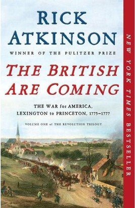 Barnes & Noble The British Are Coming- The War for America, Lexington to Princeton, 1775-1777 by Rick Atkinson