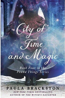 Barnes & Noble City of Time and Magic: Book Four in the Found Things Series by Paula Brackston